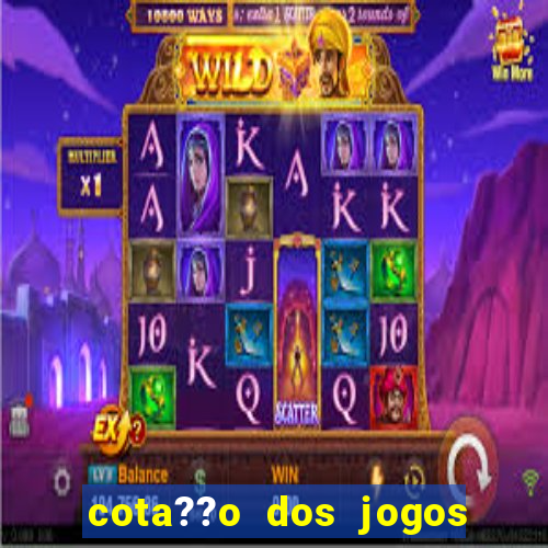 cota??o dos jogos de amanh?