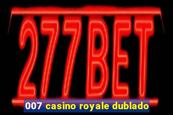 007 casino royale dublado