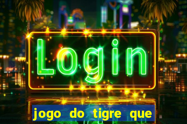 jogo do tigre que da dinheiro ao se cadastrar