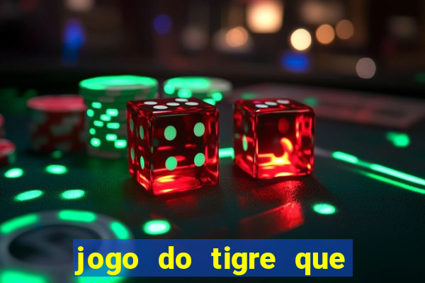 jogo do tigre que da dinheiro ao se cadastrar