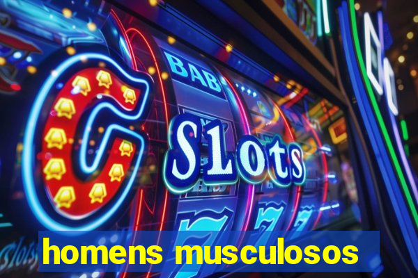 homens musculosos