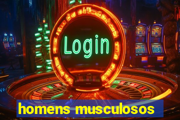 homens musculosos