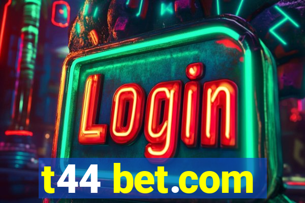 t44 bet.com