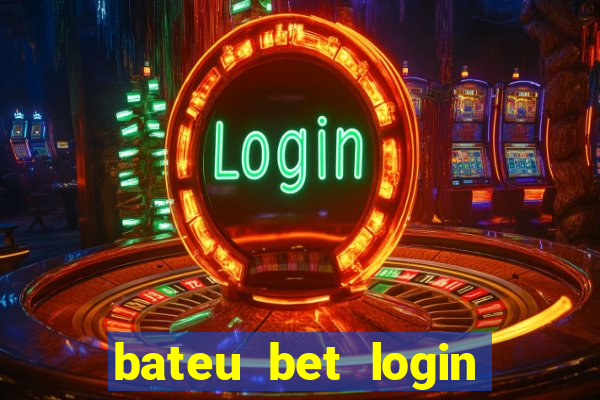 bateu bet login entrar na minha conta