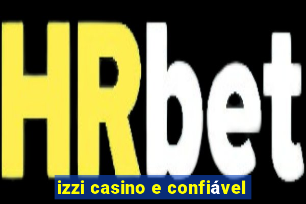 izzi casino e confiável