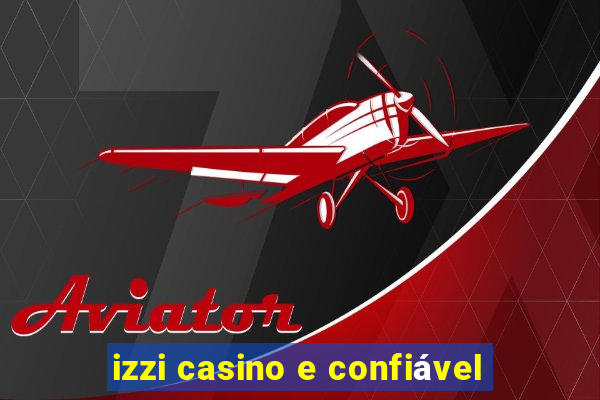 izzi casino e confiável