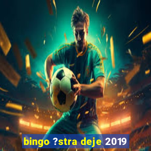 bingo ?stra deje 2019