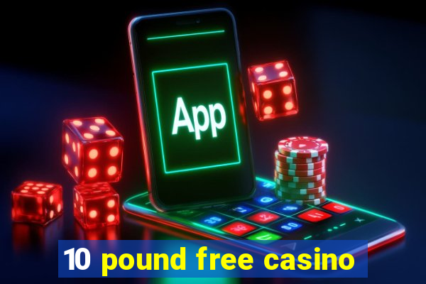 10 pound free casino