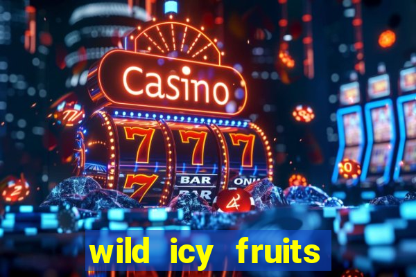 wild icy fruits slot free play