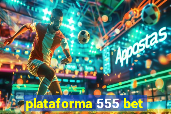 plataforma 555 bet