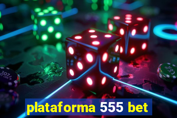 plataforma 555 bet