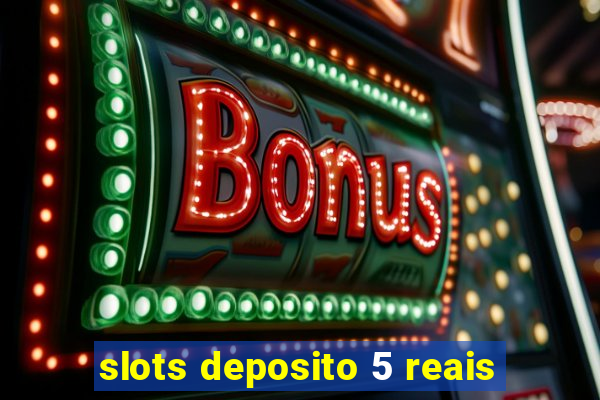 slots deposito 5 reais