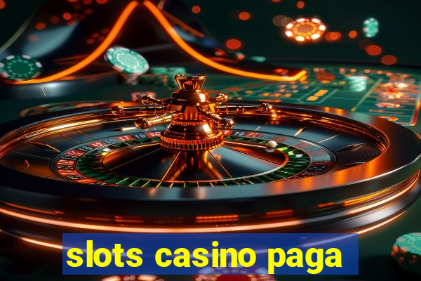 slots casino paga