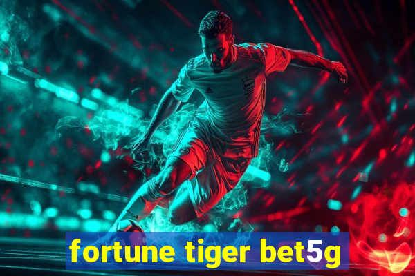 fortune tiger bet5g