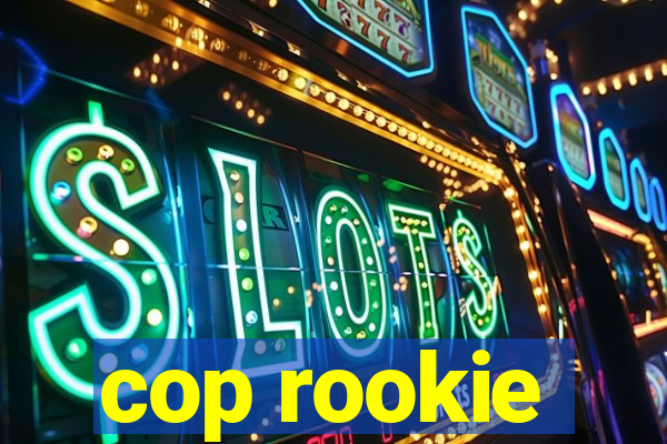 cop rookie