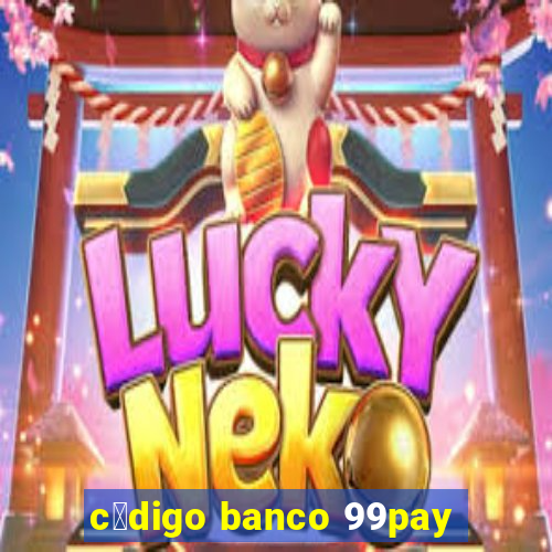 c贸digo banco 99pay