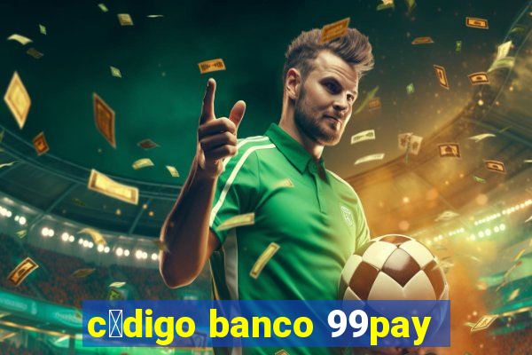 c贸digo banco 99pay