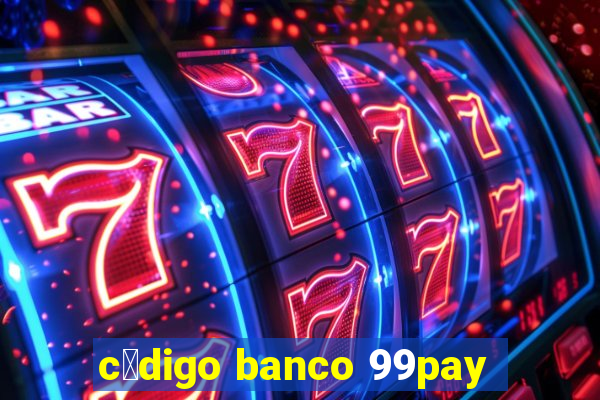 c贸digo banco 99pay