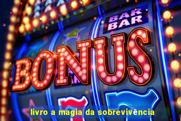 livro a magia da sobrevivência