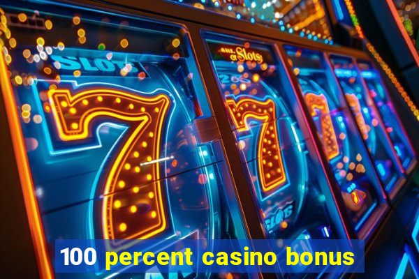 100 percent casino bonus