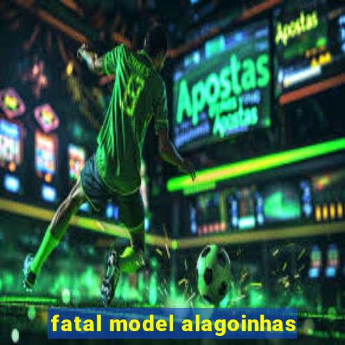 fatal model alagoinhas