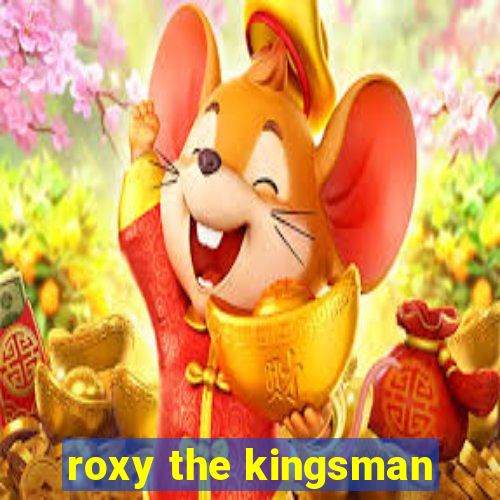 roxy the kingsman