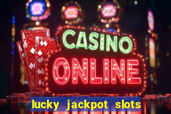 lucky jackpot slots paga mesmo