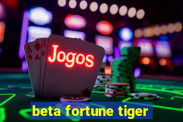 beta fortune tiger