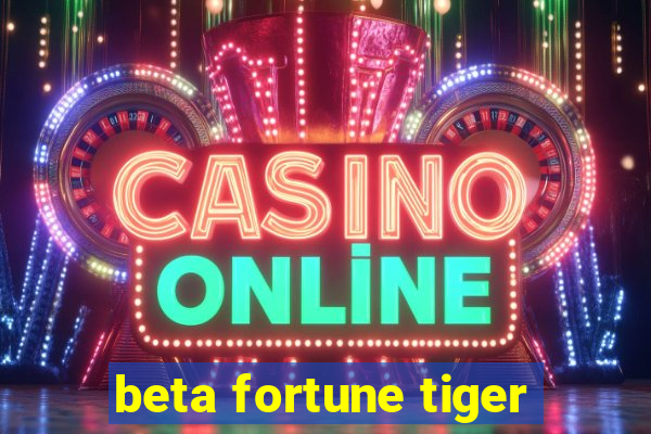 beta fortune tiger