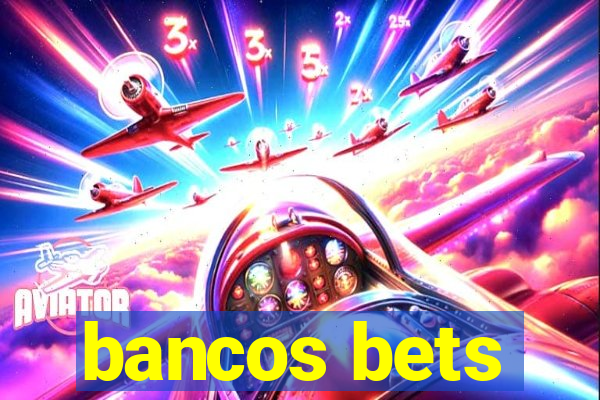 bancos bets