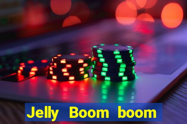 Jelly Boom boom jelly up