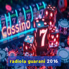 radiola guarani 2016