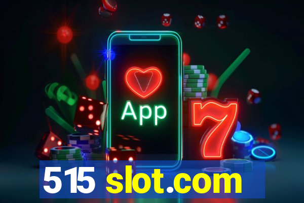 515 slot.com