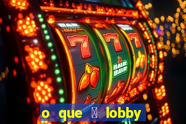 o que 茅 lobby no jogo