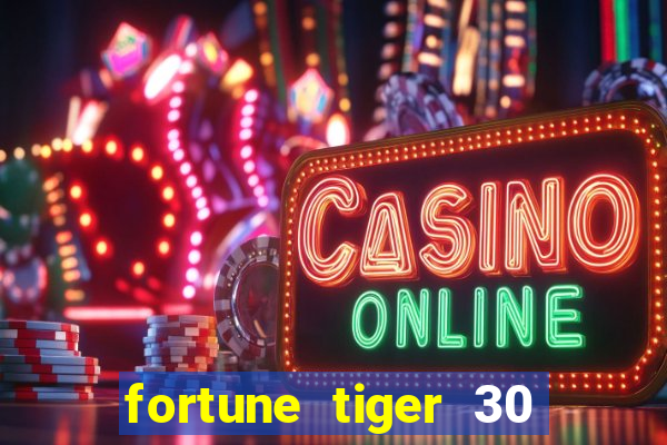 fortune tiger 30 reais grátis