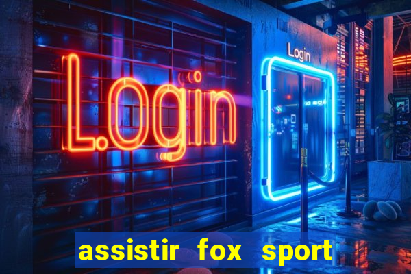 assistir fox sport futebol tv