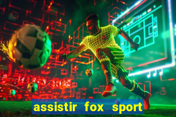 assistir fox sport futebol tv