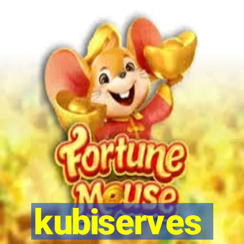 kubiserves