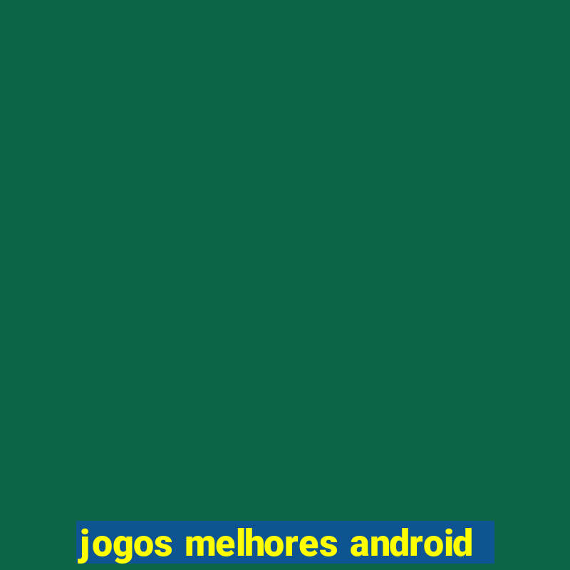 jogos melhores android