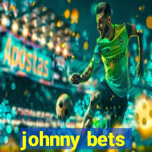 johnny bets