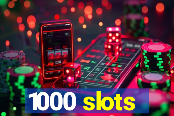 1000 slots