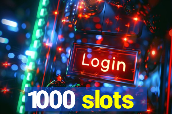 1000 slots