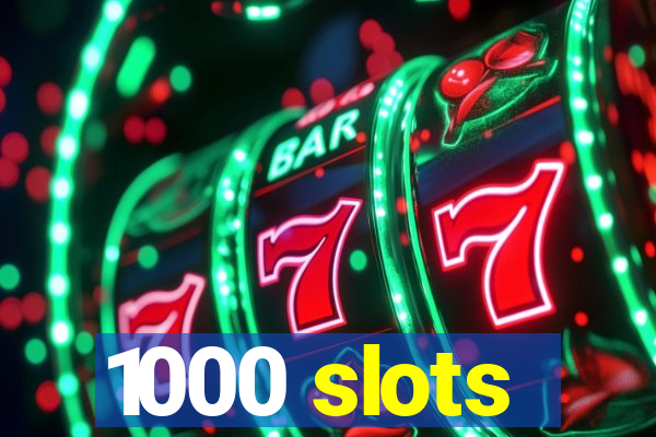 1000 slots