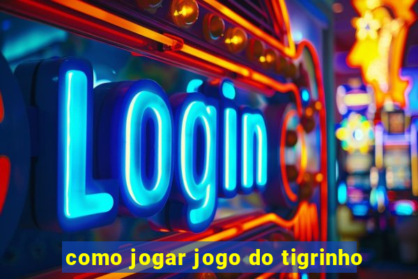 como jogar jogo do tigrinho