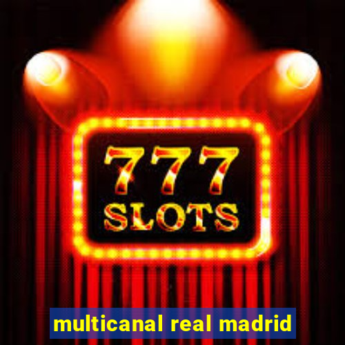 multicanal real madrid