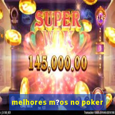 melhores m?os no poker