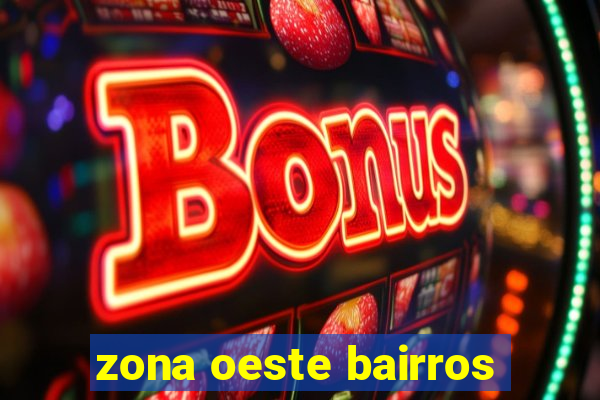 zona oeste bairros