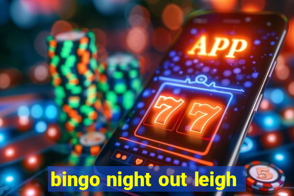 bingo night out leigh