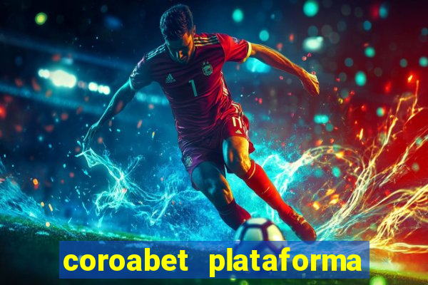 coroabet plataforma de jogos