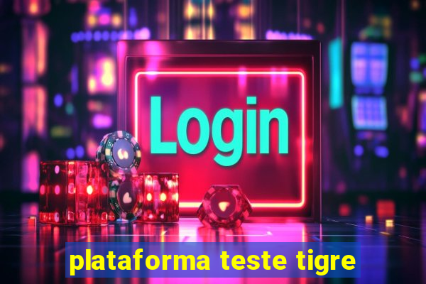 plataforma teste tigre